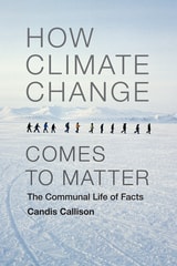 cover of How Climate Change Comes to Matter: The Communal Life of Facts
