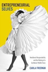 cover of Entrepreneurial Selves: Neoliberal Respectability and the Making of a Caribbean Middle Class