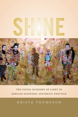 cover of Shine: The Visual Economy of Light in African Diasporic Aesthetic Practice