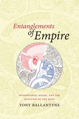 cover of Entanglements of Empire: Missionaries, Maori, and the Question of the Body