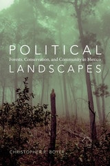 cover of Political Landscapes: Forests, Conservation, and Community in Mexico