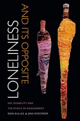 cover of Loneliness and Its Opposite: Sex, Disability, and the Ethics of Engagement