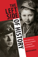 cover of The Left Side of History: World War II and the Unfulfilled Promise of Communism in Eastern Europe