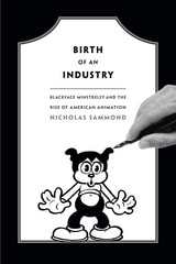 cover of Birth of an Industry: Blackface Minstrelsy and the Rise of American Animation