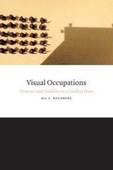 cover of Visual Occupations: Violence and Visibility in a Conflict Zone