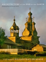 cover of Architecture at the End of the Earth: Photographing the Russian North