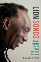 cover of Lion Songs: Thomas Mapfumo and the Music That Made Zimbabwe