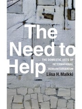 cover of The Need to Help: The Domestic Arts of International Humanitarianism