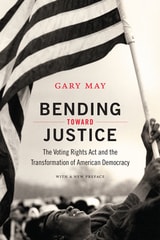 cover of Bending Toward Justice: The Voting Rights Act and the Transformation of American Democracy