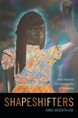 cover of Shapeshifters: Black Girls and the Choreography of Citizenship