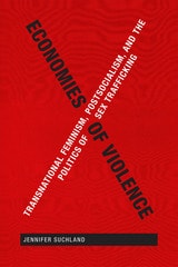 cover of Economies of Violence: Transnational Feminism, Postsocialism, and the Politics of Sex Trafficking