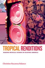 cover of Tropical Renditions: Making Musical Scenes in Filipino America