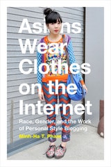 cover of Asians Wear Clothes on the Internet: Race, Gender, and the Work of Personal Style Blogging