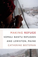 cover of Making Refuge: Somali Bantu Refugees and Lewiston, Maine