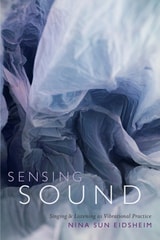 cover of Sensing Sound: Singing and Listening as Vibrational Practice