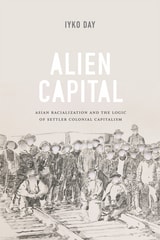 cover of Alien Capital: Asian Racialization and the Logic of Settler Colonial Capitalism
