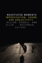 cover of Negotiated Moments: Improvisation, Sound, and Subjectivity
