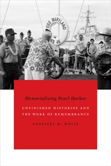 cover of Memorializing Pearl Harbor: Unfinished Histories and the Work of Remembrance