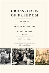 cover of Crossroads of Freedom: Slaves and Freed People in Bahia, Brazil, 1870-1910