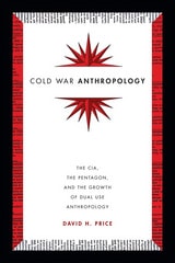 cover of Cold War Anthropology: The CIA, the Pentagon, and the Growth of Dual Use Anthropology