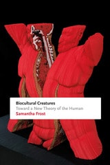 cover of Biocultural Creatures: Toward a New Theory of the Human