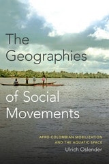 cover of The Geographies of Social Movements: Afro-Colombian Mobilization and the Aquatic Space