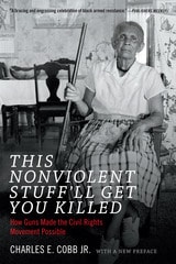 cover of This Nonviolent Stuff'll Get You Killed: How Guns Made the Civil Rights Movement Possible