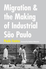 cover of Migration and the Making of Industrial São Paulo