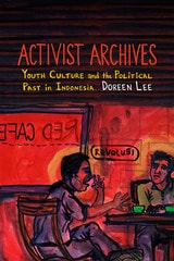 cover of Activist Archives: Youth Culture and the Political Past in Indonesia