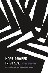 cover of Hope Draped in Black: Race, Melancholy, and the Agony of Progress