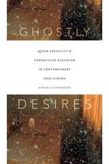 cover of Ghostly Desires: Queer Sexuality and Vernacular Buddhism in Contemporary Thai Cinema