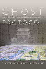 cover of Ghost Protocol: Development and Displacement in Global China