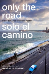 cover of Only the Road / Solo el Camino: Eight Decades of Cuban Poetry
