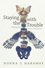 cover of Staying with the Trouble: Making Kin in the Chthulucene