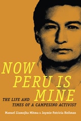 cover of Now Peru Is Mine: The Life and Times of a Campesino Activist