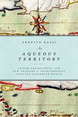cover of An Aqueous Territory: Sailor Geographies and New Granada's Transimperial Greater Caribbean World