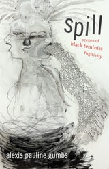 cover of Spill: Scenes of Black Feminist Fugitivity