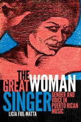 cover of The Great Woman Singer: Gender and Voice in Puerto Rican Music