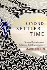 cover of Beyond Settler Time: Temporal Sovereignty and Indigenous Self-Determination