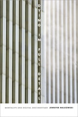 cover of Dying in Full Detail: Mortality and Digital Documentary