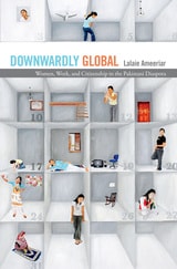cover of Downwardly Global: Women, Work, and Citizenship in the Pakistani Diaspora