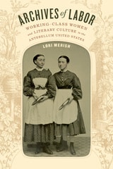 cover of Archives of Labor: Working-Class Women and Literary Culture in the Antebellum United States
