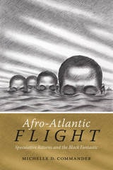 cover of Afro-Atlantic Flight: Speculative Returns and the Black Fantastic