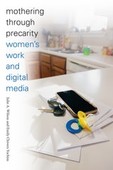cover of Mothering through Precarity: Women's Work and Digital Media