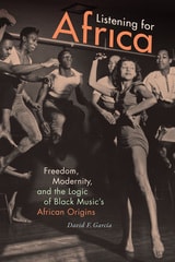 cover of Listening for Africa: Freedom, Modernity, and the Logic of Black Music's African Origins