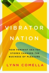 cover of Vibrator Nation: How Feminist Sex-Toy Stores Changed the Business of Pleasure