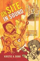 cover of On Site, In Sound: Performance Geographies in América Latina