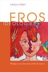 cover of Eros Ideologies: Writings on Art, Spirituality, and the Decolonial