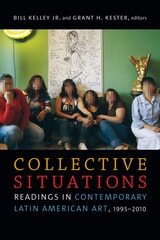 cover of Collective Situations: Readings in Contemporary Latin American Art, 1995–2010