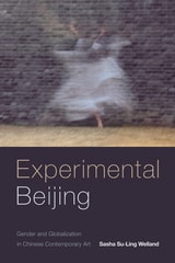 cover of Experimental Beijing: Gender and Globalization in Chinese Contemporary Art
